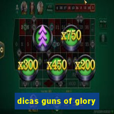 dicas guns of glory